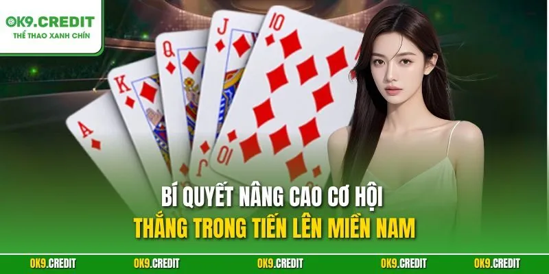 Tiến Lên Miền Nam OK9 – Chinh Phục Ván Bài Kinh Điển 2025 4 Bí quyết nâng cao cơ hội thắng trong Tiến lên miền Nam