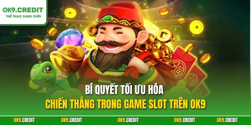 Bí quyết tối ưu hóa chiến thắng trong game slot trên OK9