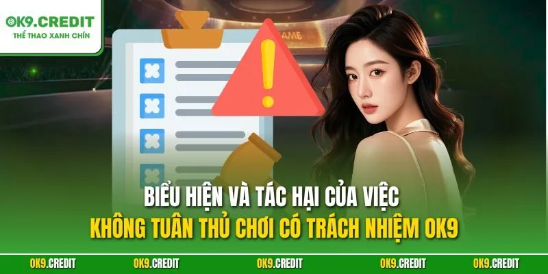 Biểu hiện và tác hại của việc không tuân thủ chơi có trách nhiệm OK9