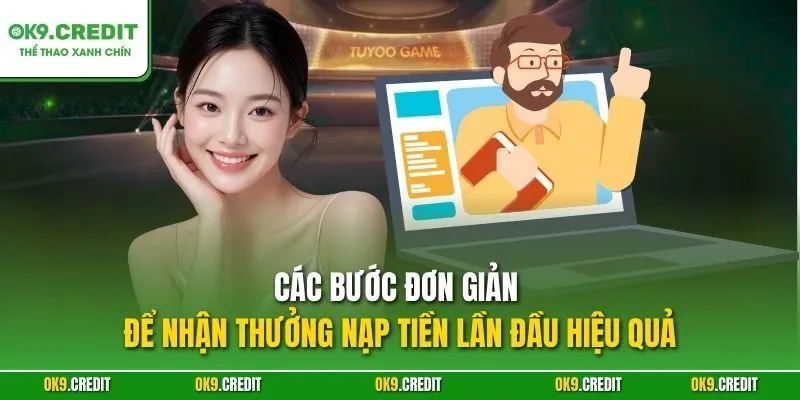 Thưởng Nạp Đầu OK9 – Khởi Đầu Cá Cược Với Phần Quà Giá Trị 4 Các bước đơn giản để nhận thưởng nạp tiền lần đầu hiệu quả