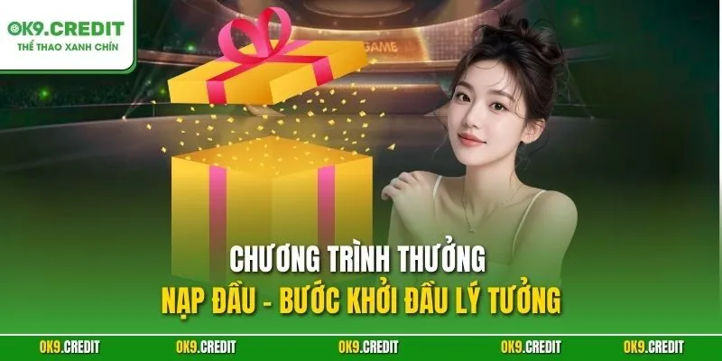 Thưởng Nạp Đầu OK9 – Khởi Đầu Cá Cược Với Phần Quà Giá Trị 2 Chương trình thưởng nạp đầu – Bước khởi đầu lý tưởng