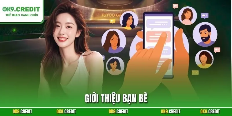 Giới Thiệu Bạn Bè – Kết Nối Vui, Nhận Thưởng Khủng Từ Cá Cược
