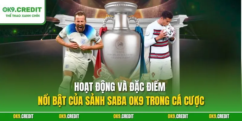 Sảnh SABA OK9 – Các Phiên Bản Cá Cược Thể Thao Đỉnh Cao 2 Hoạt động và đặc điểm nổi bật của sảnh SABA OK9 trong cá cược