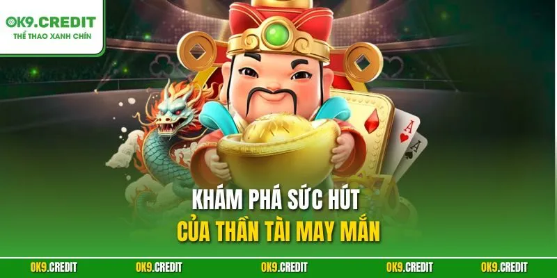 Khám phá sức hút của Thần Tài May Mắn