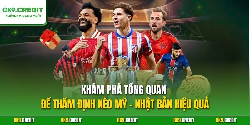 Thẩm Định Kèo Mỹ - Nhật Bản | Dự Đoán Chính Xác Tại OK9 2 Khám phá tổng quan để thẩm định kèo Mỹ - Nhật Bản hiệu quả