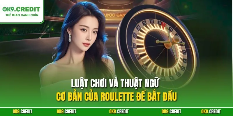 Luật chơi và thuật ngữ cơ bản của Roulette để bắt đầu