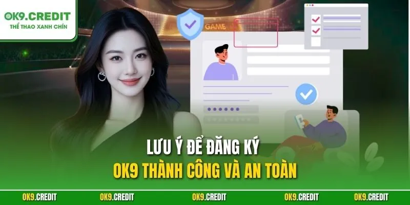 Lưu ý để đăng ký OK9 thành công và an toàn