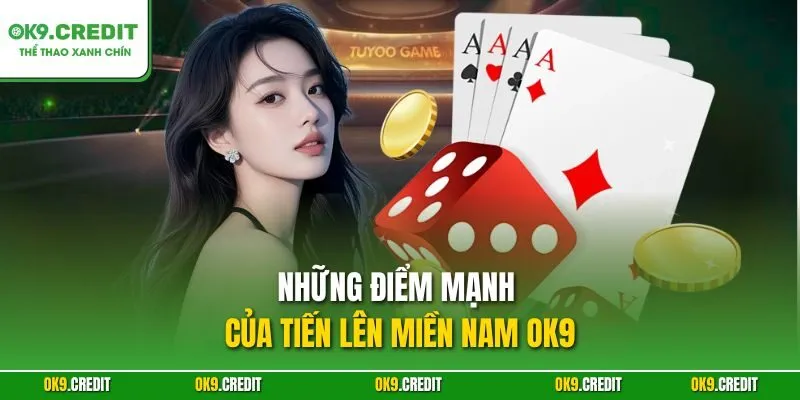 Tiến Lên Miền Nam OK9 – Chinh Phục Ván Bài Kinh Điển 2025 2 Những điểm mạnh của Tiến lên miền Nam OK9