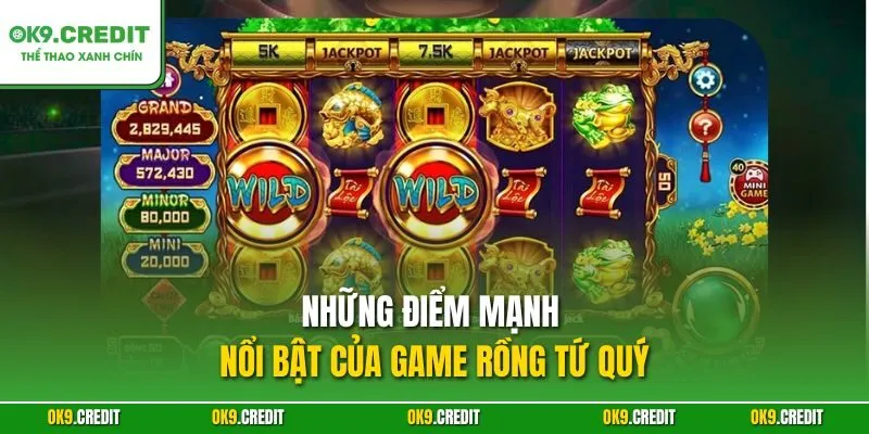 Tứ Quý Rồng – Sảnh Slot Á Đông Hấp Dẫn Nhất OK9 2025 4 Những điểm mạnh nổi bật của game Rồng Tứ Quý