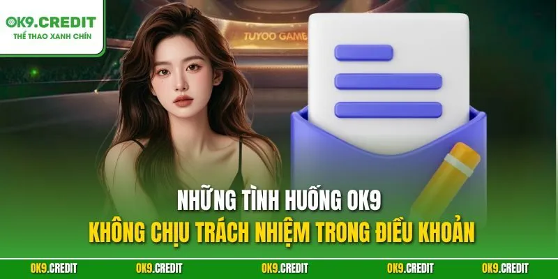 Những tình huống OK9 không chịu trách nhiệm trong điều khoản