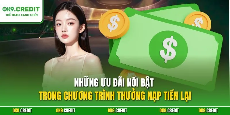 Thưởng Nạp Lại OK9 – Tăng Vốn, Nhân Đôi Cơ Hội Chiến Thắng 3 Những ưu đãi nổi bật trong chương trình thưởng nạp tiền lại