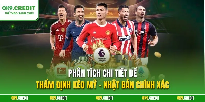 Thẩm Định Kèo Mỹ - Nhật Bản | Dự Đoán Chính Xác Tại OK9 3 Phân tích chi tiết để thẩm định kèo Mỹ - Nhật Bản chính xác