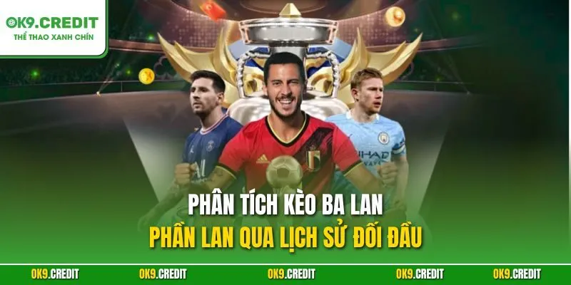 Phân Tích Kèo Ba Lan - Phần Lan | Dự Đoán Chính Xác, Săn Thưởng Lớn 4 Phân tích kèo Ba Lan - Phần Lan qua lịch sử đối đầu