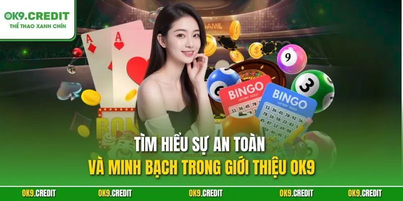 Tìm hiểu sự an toàn và minh bạch trong giới thiệu OK9
