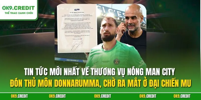 NÓNG Man City Đón Thủ Môn Donnarumma, Chờ Ra Mắt Ở Đại Chiến MU 2 Tin tức mới nhất về thương vụ NÓNG Man City đón thủ môn Donnarumma, chờ ra mắt ở đại chiến MU