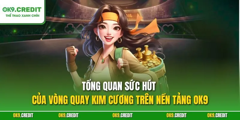 Vòng Quay Kim Cương – Tựa Game HOT Tại OK9 Với Jackpot Khủng 2 Tổng quan sức hút của Vòng Quay Kim Cương trên nền tảng OK9