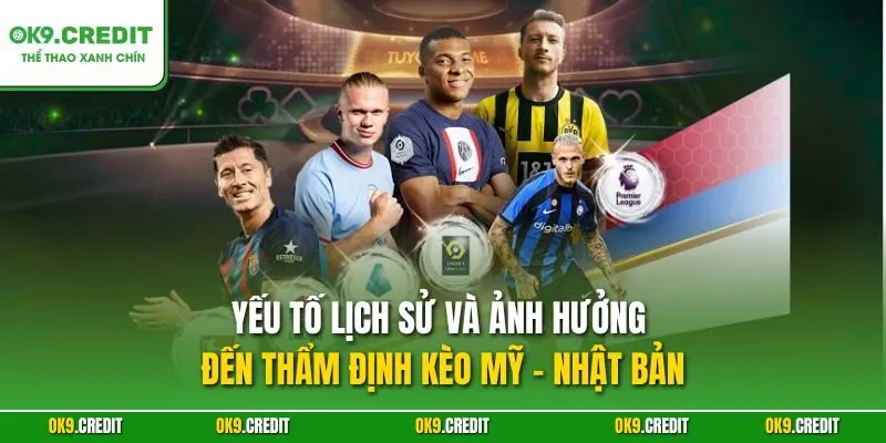 Thẩm Định Kèo Mỹ - Nhật Bản | Dự Đoán Chính Xác Tại OK9 4 Yếu tố lịch sử và ảnh hưởng đến thẩm định kèo Mỹ - Nhật Bản